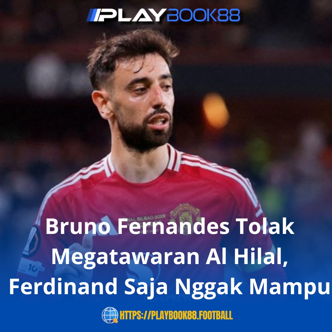 Bruno Fernandes Tolak Tawaran Rp 2,4 Triliun dari Al‑Hilal, Loyalitas ke Manchester United